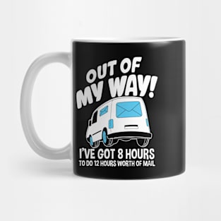 Out Of My Way I've Got 8 Hours To Do 12 Hours Worth of Mail Mug